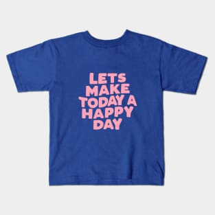 Lets Make Today a Happy Day by The Motivated Type in green pink and white 34694a Kids T-Shirt